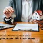The Impact of India’s New Real Estate Regulations on NRI Investments